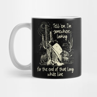 Tell 'Em I'm Somewhere Looking For The End Of That Long White Line Classic Cowgirl Boots Mug